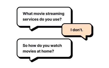 Don’t forget follow-up questions